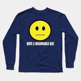 Have A Reasonable Day Long Sleeve T-Shirt